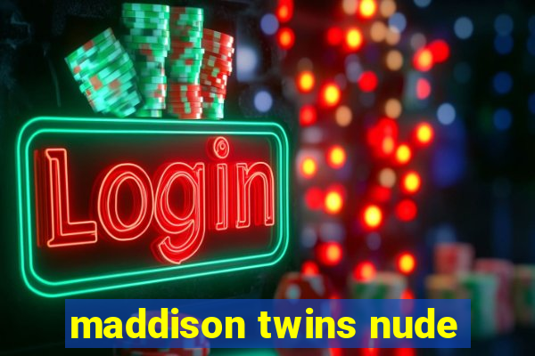 maddison twins nude